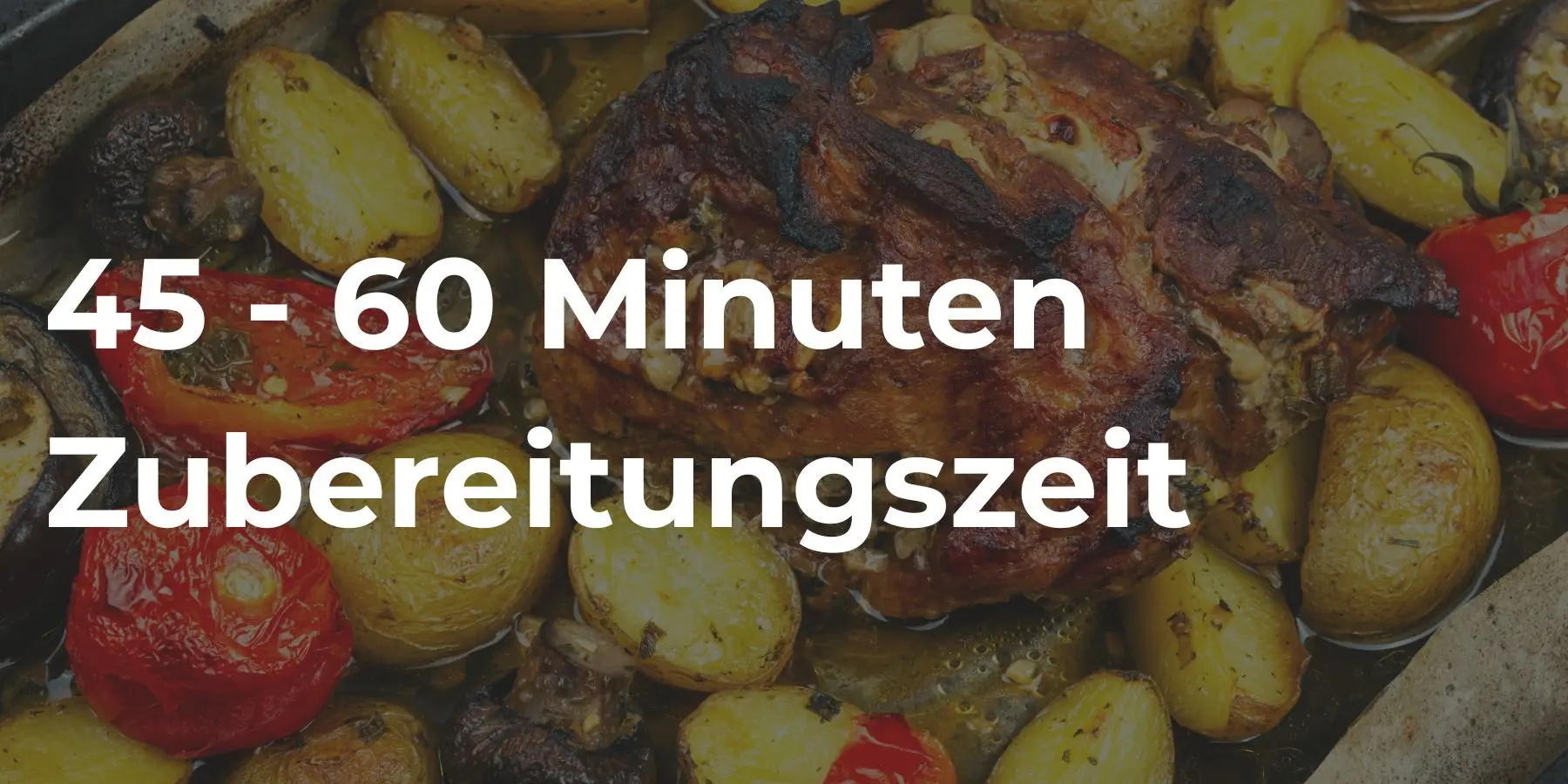 45 bis 60 Minuten Zubereitungszeit