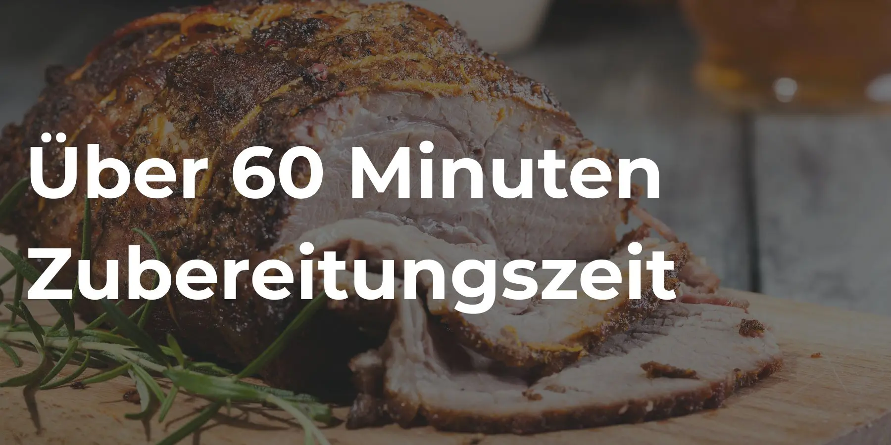 Über 60 Minuten Zubereitungszeit